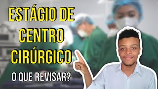 O que revisar para ESTÁGIO em CENTRO CIRÚRGICO | Técnico de Enfermagem