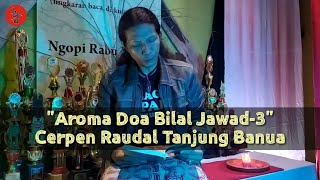 Baca Cerpen Raudal Tanjung Banua | Aroma Doa Bilal Jawad-3 | Edeng Keren | Lingkar Jenar