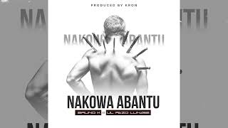 Nakowa Abantu by Bruno K X Lil Pazo