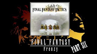 Final Fantasy Frenzy: Final Fantasy Tactics, Pt. 6