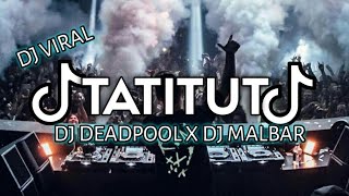 DJ VIRAL TATITUT (FULLBASS) - DJ DEADPOOL X DJ MALBAR REMIX TERBARU TIK TOK  2024