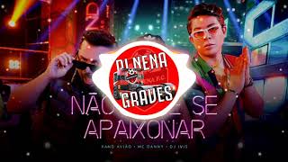 Não Pode Se Apaixonar [GRAVE] - Xand Avião, Mc Danny, Dj Ivis