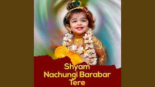 Shyam Nachungi Barabar Tere