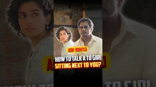 How To Talk To A Girl Sitting Next To You?: Ask Kshitij #shorts