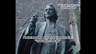 [Wesley #5] Podstawowe nauki o Chrystusie: nakładanie rąk