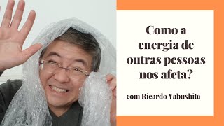 Como a energia dos outros nos afeta