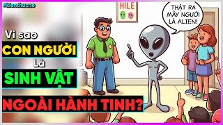 Vì sao con người là sinh vật Ngoài Hành Tinh? [DBTT]