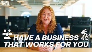 Have a Business that Works for You