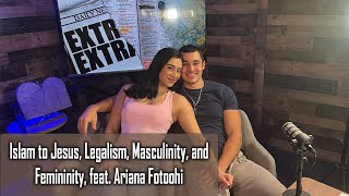 Islam to Jesus, Legalism, Masculinity, and Femininity, feat. Ariana Fotoohi