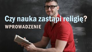 1. Wprowadzenie: Czy nauka zastąpi religię?