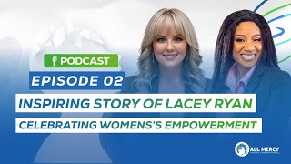 Inspiring Story of a Female Trailblazer: All Mercy PIC Podcast | EPISODE O2