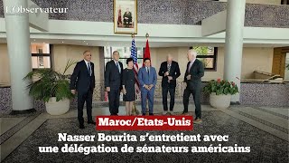 Maroc/Etats-Unis. Nasser Bourita s’entretient avec une délégation de sénateurs américains