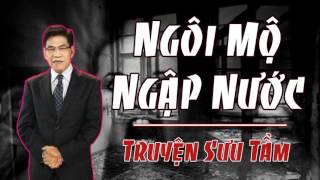 Truyện Ma NGÔI MỒ NGẬP NƯỚC   Truyện Ma Kinh Dị Có Thật Mới Nhất Năm 2017