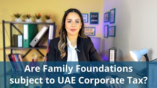 Are Family Foundations subject to UAE Corporate Tax?