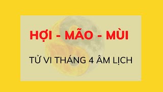 Hợi - Mão - Mùi, Tử vi vận hạn trong tháng 4 Âm lịch năm 2022