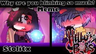 Why are you blinking so much?||Meme||Helluva Boss||Gacha Club||Stolitz