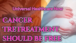 Cancer Treatment Should Be Free