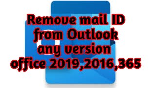 How to remove mail id from outlook office 2019,2016,365