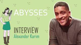 ABYSSES : Interview Alexander Karim