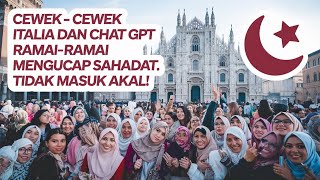 Cewek - cewek Italia dan Chat Gpt Berbondong bondong Mengucap Sahadat ? Ini Rahasia Mengejutkannya!