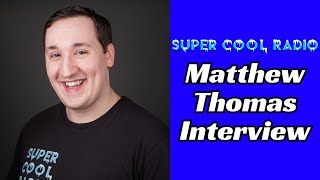 Matthew Thomas Super Cool Radio Interview