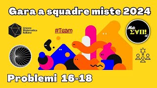 Problemi 16-18 | Gara a squadre 2024