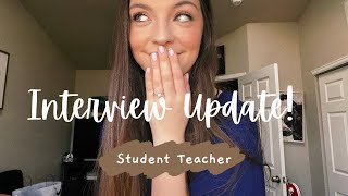 Interview Update!// Student Teacher