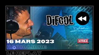 🎧Radio Libre du Jeudi 16 Mars 2023 // Difool est sur Skyrock 🎙️(REPLAY ⏪)