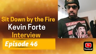 Sit Down by the Fire: Episode 46 - Kevin Forte Interview