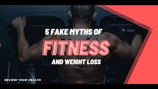 5 Myths Of Fitness and Weight Loss