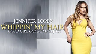 Jennifer Lopez - Whippin’ My Hair (Rihanna Reject) [GGGB Reject]