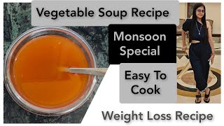 Vegetable Soup| Weight Loss Soup Recipe | Easy To Cook | Monsoon Special Soup Recipe |