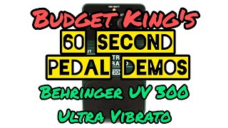 Budget King's 60 Second Pedal Demos; Behringer UV300 Ultra Vibrato