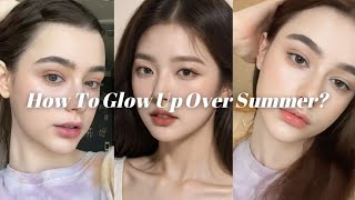 How To Glow Up Over Summer?