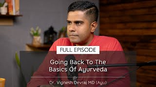 Going Back To The Basics Of Ayurveda | With Dr Vignesh Devraj