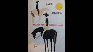 [Audiobook PL] 5/6Maleńka Pani Wielkiego Domu - Jack London , cały audiobook pl