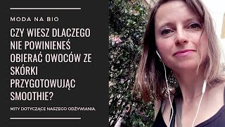 Czy wiesz dlaczego nie powinieneś obierać owoców ze skórki przygotowując smoothie?