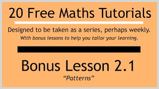 Bonus Lesson 2.1 "Number Patterns" (in the "20 Free Maths Tutorials" series)