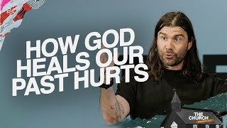 How God Heals Our Past Hurts | Acts #4