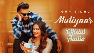 MUTIYAAR (Official Music audio) Gur Sidhu |Jasmeen Akhtar | Ginni Kapoor | New Punjabi Song 2024