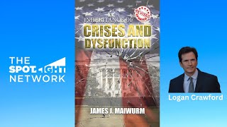 Inheritance of Crises and Dysfunction by James J. Maiwurm on Spotlight TV with Logan Crawford