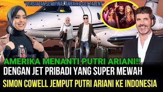 HARI INI- Simon Cowell Jemput Putri Ariani Ke Indonesia, Dengan Jet Pribadi