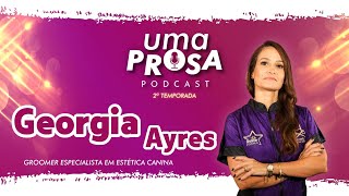 GEORGIA AYRES - UMA PROSA PODCAST - T2 - #015