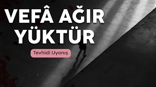 Tevhidî Uyanış - Vefâ Ağır Yüktür Çok Yakında!