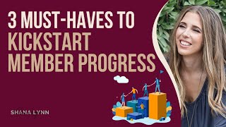 3 Must-Haves to Kickstart Member Progress