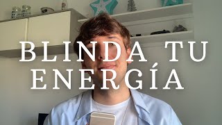 ¡Blinda tu energía! | Cómo dejar de absorber la negatividad y protegerte de la energía del colectivo