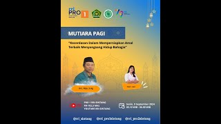 MUTIARA PAGI ISLAM | "KECERDASAN DALAM MEMPERSIAPKAN AMAL TERBAIK MENYONGSONG HIDUP BAHAGIA"