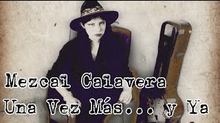 Mezcal Calavera / Una Vez Más... y Ya