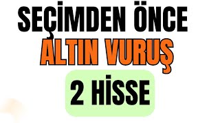 "Yatırımcılar Dikkat! Seçim Öncesinde Kaçırılmaması Gereken 2 Potansiyel Hisse Fırsatı!"