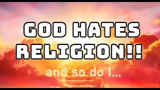 God hates "religion"